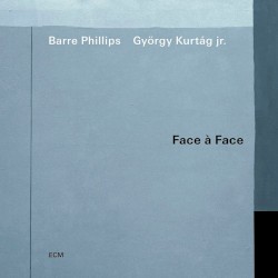 Face a Face by Barre Phillips  &   György Kurtág