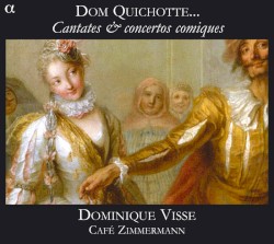 Dom Quichotte… Cantates & concertos comiques by Dominique Visse ,   Café Zimmermann