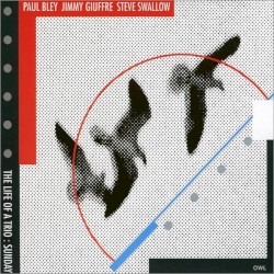 The Life of a Trio: Sunday by Paul Bley  /   Jimmy Giuffre  /   Steve Swallow