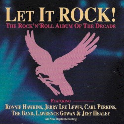 Let It Rock! The Rock'n'Roll Album of the Decade by Ronnie Hawkins ,   Jerry Lee Lewis ,   Carl Perkins ,   The Band ,   Lawrence Gowan  &   Jeff Healey