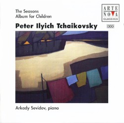 The Seasons / Album from Children by Peter Ilyich Tchaikovsky ;   Arkady Sevidov