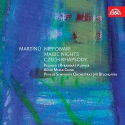 Nipponari / Magic Nights / Czech Rhapsody by Bohuslav Martinů ;   Pecková ,   Rybárska ,   Kusnjer ,   Kühn Mixed Choir ,   Prague Symphony Orchestra ,   Jiří Bělohlávek