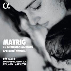 Mayrig: To Armenian Mothers by Aprikian ,   Komitas ;   Eva Zaïcik ,   David Haroutunian ,   Xénia Maliarevitch