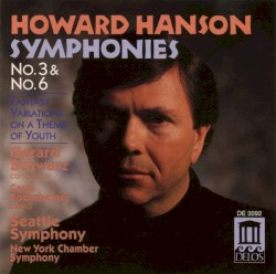 Symphonies no. 3 & no. 6 by Howard Hanson ;   Seattle Symphony ,   Gerard Schwarz
