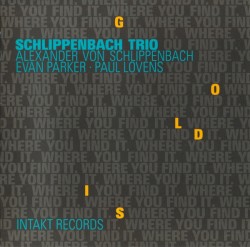 Gold Is Where You Find It by Schlippenbach Trio