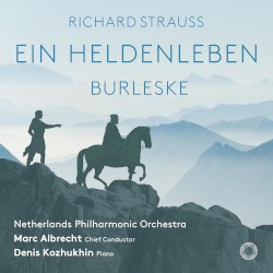 Ein Heldenleben / Burleske by Richard Strauss ;   Netherlands Philharmonic Orchestra ,   Marc Albrecht ,   Denis Kozhukhin