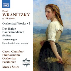 Orchestral Works • 5 by Paul Wranitzky ;   Czech Chamber Philharmonic Orchestra Pardubice ,   Marek Štilec