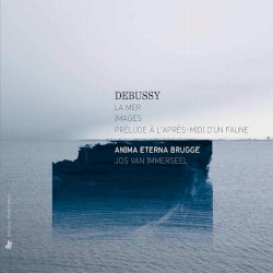 Prélude à l’après-midi d’un faune / La mer / Images by Debussy ;   Anima Eterna Brugge ,   Jos van Immerseel