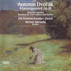 Dvořák: Klavierquintett, op. 81 / Martinů: Sonatine für zwei Violinen und Klavier by Antonín Dvořák ,   Bohuslav Martinů ;   Die Kammermusiker Zürich ,   Werner Bärtschi
