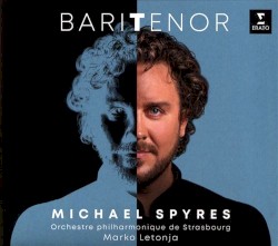 BariTenor by Michael Spyres ,   Orchestre philharmonique de Strasbourg ,   Marko Letonja
