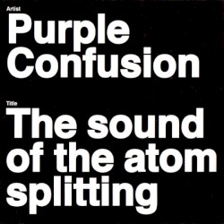 The Sound of the Atom Splitting by Purple Confusion