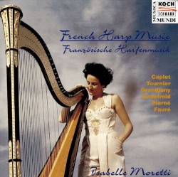 French Harp Music by Caplet ,   Tournier ,   Grandjany ,   Godefroid ,   Pierné ,   Fauré ;   Isabelle Moretti
