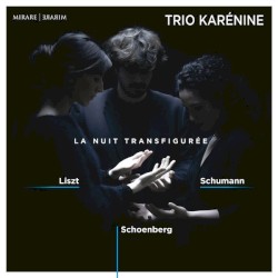 La Nuit transfigurée by Franz Liszt ;   Robert Schumann ,   Arnold Schönberg ,   Trio Karénine