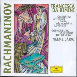 Francesca Da Rimini by Rachmaninov ;   Guleghina ,   Leiferkus ,   Larin ,   Aleksashkin ,   Levinsky ,   Gothenburg Symphony Orchestra ,   Neeme Järvi