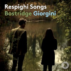 Songs by Respighi ;   Bostridge ,   Giorgini