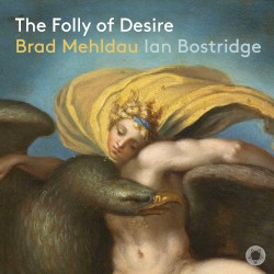 Mehldau: The Folly of Desire by Ian Bostridge  &   Brad Mehldau