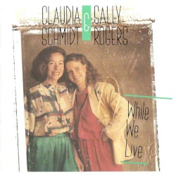 While We Live by Sally Rogers  and   Claudia Schmidt