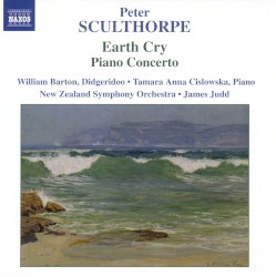 Earth Cry / Piano Concerto by Peter Sculthorpe ;   William Barton ,   Tamara Anna Cislowska ,   New Zealand Symphony Orchestra ,   James Judd