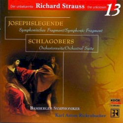 Josephslegende / Schlagobers by Richard Strauss ;   Bamberger Symphoniker ,   Karl Anton Rickenbacher
