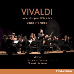 Concertos pour flûte à bec by Vivaldi ;   Vincent Lauzer ,   Arion Orchestre Baroque ,   Alexander Weimann