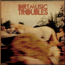 Troubles by Dirtmusic