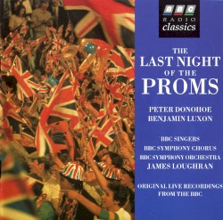 The Last Night of the Proms by Peter Donohoe ,   Benjamin Luxon ,   BBC Singers ,   BBC Symphony Chorus ,   BBC Symphony Orchestra ,   James Loughran