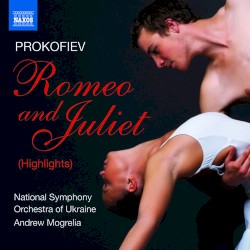 Romeo and Juliet (Highlights) by Prokofiev ;   National Symphony Orchestra of Ukraine ,   Andrew Mogrelia