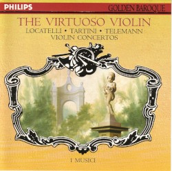 The Virtuoso Violin: Violin Concertos by Locatelli ,   Tartini ,   Telemann ;   I Musici