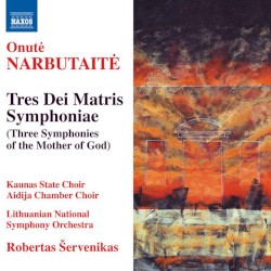 Tres Dei Matris Symphoniae by Onutė Narbutaitė ;   Kaunas State Choir ,   Aidija Chamber Choir ,   Lithuanian National Symphony Orchestra ,   Robertas Šervenikas