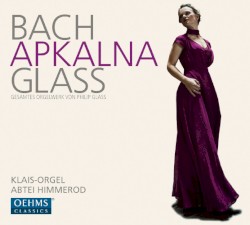 Iveta Apkalna by Bach ,   Glass ;   Apkalna