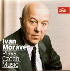 Ivan Moravec Plays Czech Music by Ivan Moravec