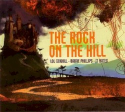 The Rock on the Hill by Lol Coxhill ,   Barre Phillips  &   JT Bates