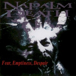 Fear, Emptiness, Despair by Napalm Death