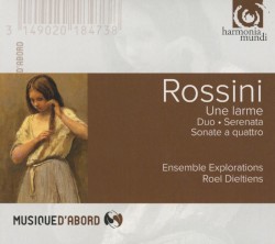Une Larme, Duo, Serenata, Sonate a Quattro by Gioachino Rossini ;   Ensemble Explorations ,   Roel Dieltiens