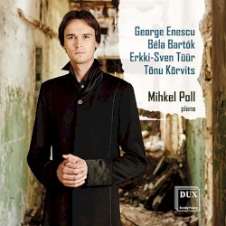 Enescu / Bartok / Tüür / Kõrvits by George Enescu ,   Béla Bartók ,   Erkki-Sven Tüür ,   Tõnu Kõrvits ;   Mihkel Poll