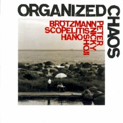 Organized Chaos by Peter Brötzmann ,   Nicky Skopelitis ,   羽野昌二