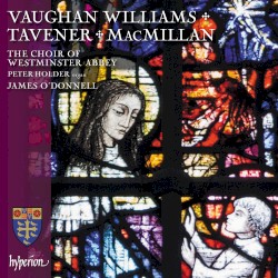 Vaughan Williams / MacMillan / Tavener by Vaughan Williams ,   Tavener ,   MacMillan ;   Choir of Westminster Abbey ,   Peter Holder ,   James O’Donnell