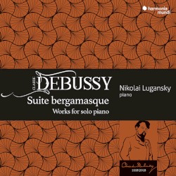 Suite bergamasque / Works for Solo Piano by Claude Debussy ;   Nikolai Lugansky