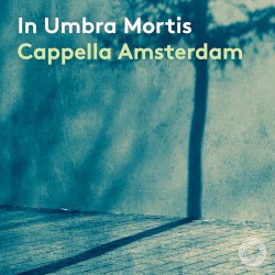 In umbra mortis by Rihm ,   De Wert ;   Cappella Amsterdam ,   Daniel Reuss