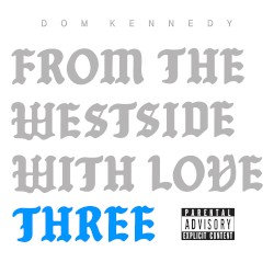 From the Westside With Love Three by Dom Kennedy