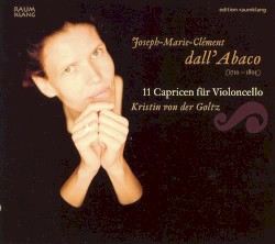 11 Capricen für Violoncello by Joseph Marie Clément Dall'Abaco ;   Kristin von der Goltz