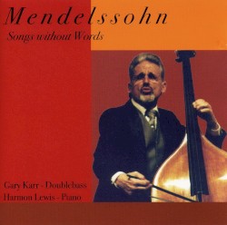 Songs without words (Karr, Lewis) by Felix Mendelssohn ,   Gary Karr  &   Harmon Lewis