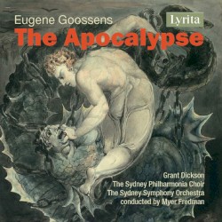 The Apocalypse by Eugene Goossens ;   Grant Dickson ,   Sydney Philharmonia Choir ,   Sydney Symphony Orchestra ,   Myer Fredman