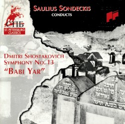 Sondeckis conducts Dmitri Shostakovich Symphony No. 13 "Babi Yar" by Dmitri Shostakovich ;   Saulius Sondeckis ,   Sergei Baikov ,   St. Petersburg Camerata ,   Lithuanian Chamber Orchestra  &   Estonian National Male-Voice Choir