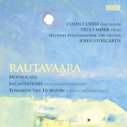 Modificata / Incantations (Percussion Concerto) / Towards the Horizon (Cello Concerto no. 2) by Rautavaara ;   Colin Currie ,   Truls Mørk ,   Helsinki Philharmonic Orchestra ,   John Storgårds