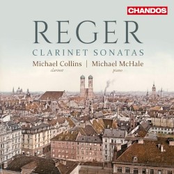 Clarinet Sonatas by Max Reger ;   Michael Collins ,   Michael McHale