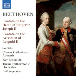 Cantata on the Death of Emperor Joseph II / Cantata on the Accession of Leopold II by Beethoven ;   Chorus Cathedralis Aboensis ,   Key Ensemble ,   Turku Philharmonic Orchestra ,   Leif Segerstam