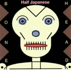 Bone Head by Half Japanese