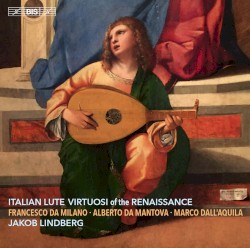 Italian Lute Virtuosi of the Renaissance by Jakob Lindberg