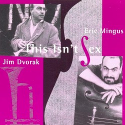 This Isn't Sex by Jim Dvorak  /   Eric Mingus